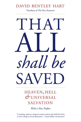 Cover Image for That All Shall Be Saved: Heaven, Hell, and Universal Salvation -- David Bentley Hart, Paperback
