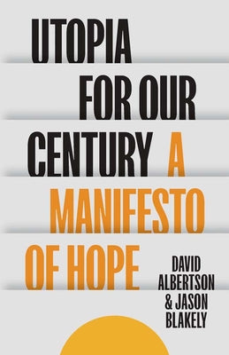 Cover Image for Utopia for Our Century: A Manifesto of Hope -- David Albertson, Hardcover