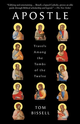 Cover Image for Apostle: Travels Among the Tombs of the Twelve -- Tom Bissell, Paperback
