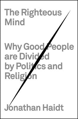 Cover Image for The Righteous Mind: Why Good People Are Divided by Politics and Religion -- Jonathan Haidt, Hardcover