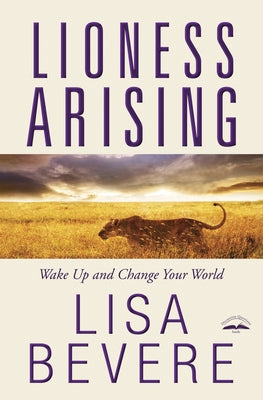 Cover Image for Lioness Arising: Wake Up and Change Your World -- Lisa Bevere, Paperback