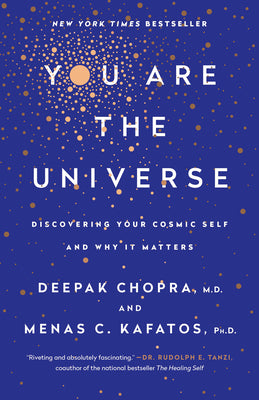 Cover Image for You Are the Universe: Discovering Your Cosmic Self and Why It Matters -- Deepak Chopra, Paperback