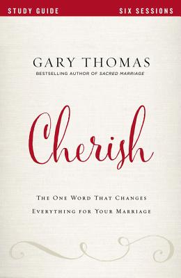 Cover Image for Cherish Bible Study Guide: The One Word That Changes Everything for Your Marriage -- Gary Thomas, Paperback