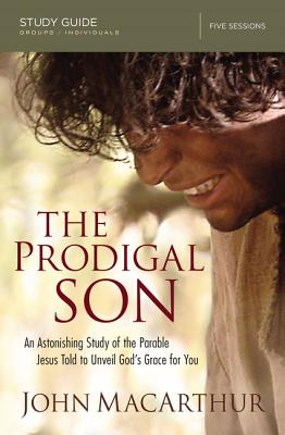 Cover Image for The Prodigal Son Bible Study Guide: An Astonishing Study of the Parable Jesus Told to Unveil God's Grace for You -- John F. MacArthur, Paperback