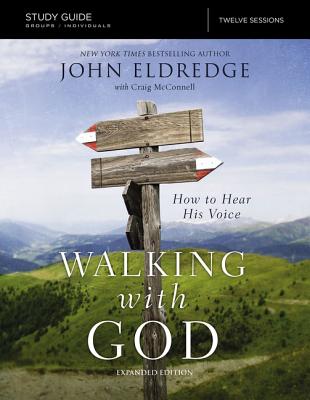 Cover Image for The Walking with God Study Guide Expanded Edition: How to Hear His Voice -- John Eldredge, Paperback