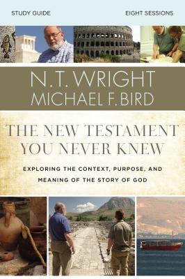 Cover Image for The New Testament You Never Knew Bible Study Guide: Exploring the Context, Purpose, and Meaning of the Story of God -- N. T. Wright, Paperback