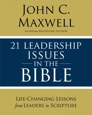 Cover Image for 21 Leadership Issues in the Bible: Life-Changing Lessons from Leaders in Scripture -- John C. Maxwell, Paperback