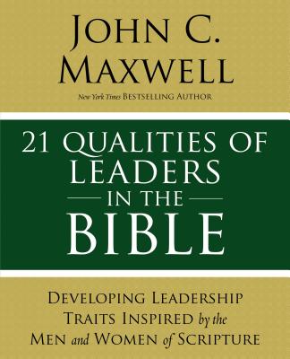 Cover Image for 21 Qualities of Leaders in the Bible: Key Leadership Traits of the Men and Women in Scripture -- John C. Maxwell, Paperback