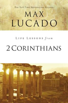 Life Lessons from 2 Corinthians: Remembering What Matters -- Max Lucado, Paperback