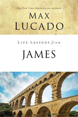 Cover Image for Life Lessons from James: Practical Wisdom -- Max Lucado, Paperback
