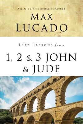 Cover Image for Life Lessons from 1, 2, 3 John and Jude: Living and Loving by Truth -- Max Lucado, Paperback
