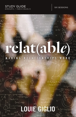 Cover Image for Relatable Bible Study Guide: Making Relationships Work -- Louie Giglio, Paperback