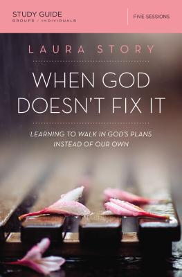 Cover Image for When God Doesn't Fix It Bible Study Guide: Learning to Walk in God's Plans Instead of Our Own -- Laura Story, Paperback