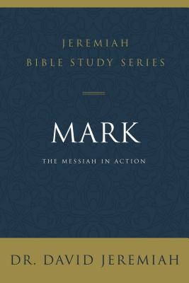 Mark: The Messiah in Action -- David Jeremiah, Paperback