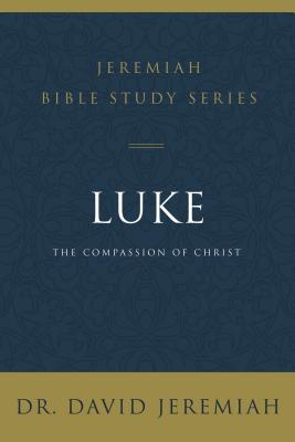 Cover Image for Luke: The Compassion of Christ -- David Jeremiah, Paperback