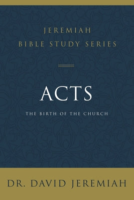 Cover Image for Acts: The Birth of the Church -- David Jeremiah, Paperback