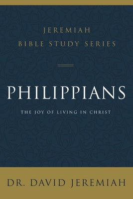 Philippians: The Joy of Living in Christ -- David Jeremiah, Paperback