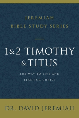 Cover Image for 1 and 2 Timothy and Titus: The Way to Live and Lead for Christ -- David Jeremiah, Paperback