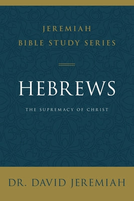 Cover Image for A Hebrews: The Supremacy of Christ -- David Jeremiah, Paperback