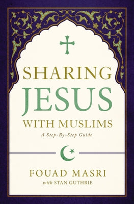 Cover Image for Sharing Jesus with Muslims: A Step-By-Step Guide -- Fouad Adel Masri, Paperback