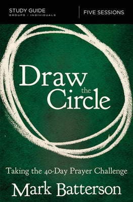Cover Image for Draw the Circle Bible Study Guide: Taking the 40 Day Prayer Challenge -- Mark Batterson, Paperback
