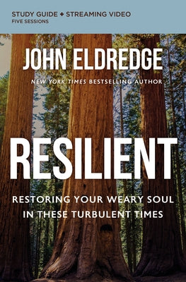 Cover Image for Resilient Bible Study Guide Plus Streaming Video: Restoring Your Weary Soul in These Turbulent Times -- John Eldredge, Paperback