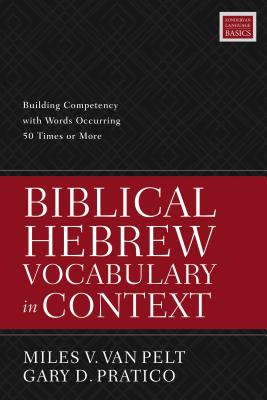 Cover Image for Biblical Hebrew Vocabulary in Context: Building Competency with Words Occurring 50 Times or More -- Miles V. Van Pelt, Paperback