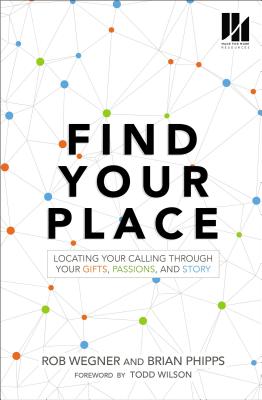 Cover Image for Find Your Place: Locating Your Calling Through Your Gifts, Passions, and Story -- Rob Wegner, Paperback