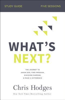 Cover Image for What's Next? Bible Study Guide: The Journey to Know God, Find Freedom, Discover Purpose, and Make a Difference -- Chris Hodges, Paperback