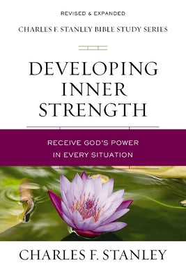 Developing Inner Strength: Receive God's Power in Every Situation -- Charles F. Stanley, Paperback