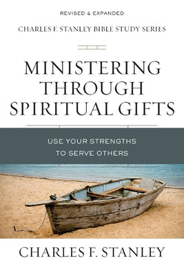 Cover Image for Ministering Through Spiritual Gifts: Use Your Strengths to Serve Others -- Charles F. Stanley, Paperback
