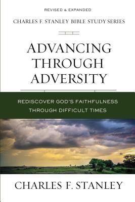 Cover Image for Advancing Through Adversity: Rediscover God's Faithfulness Through Difficult Times -- Charles F. Stanley, Paperback