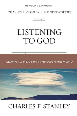 Listening to God: Learn to Hear Him Through His Word -- Charles F. Stanley, Paperback