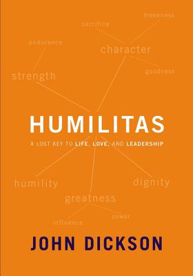 Cover Image for Humilitas: A Lost Key to Life, Love, and Leadership -- John Dickson, Paperback