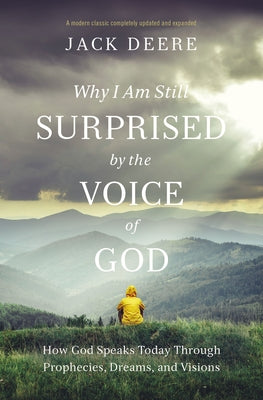 Cover Image for Why I Am Still Surprised by the Voice of God: How God Speaks Today Through Prophecies, Dreams, and Visions -- Jack S. Deere, Paperback