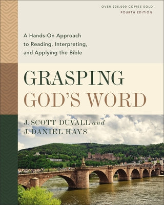 Cover Image for Grasping God's Word, Fourth Edition: A Hands-On Approach to Reading, Interpreting, and Applying the Bible -- J. Scott Duvall, Hardcover