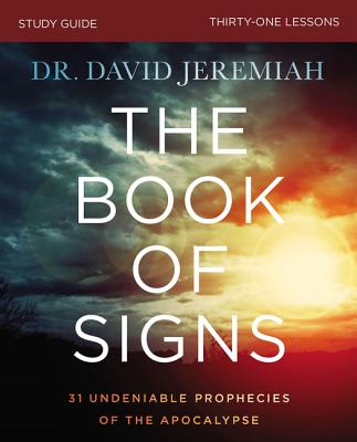 The Book of Signs Bible Study Guide: 31 Undeniable Prophecies of the Apocalypse -- David Jeremiah, Paperback