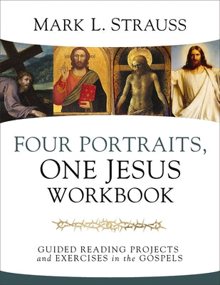 Cover Image for Four Portraits, One Jesus Workbook: Guided Reading Projects and Exercises in the Gospels -- Mark L. Strauss, Paperback