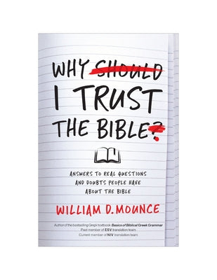 Why I Trust the Bible: Answers to Real Questions and Doubts People Have about the Bible -- William D. Mounce, Paperback