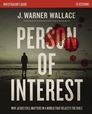 Cover Image for Person of Interest Investigator's Guide: Why Jesus Still Matters in a World That Rejects the Bible -- J. Warner Wallace, Paperback