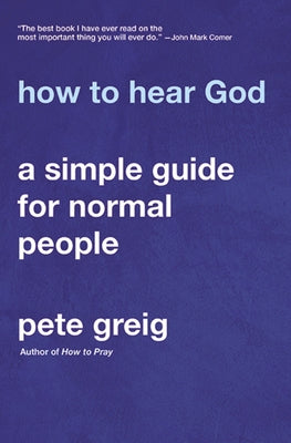 Cover Image for How to Hear God: A Simple Guide for Normal People -- Pete Greig, Paperback