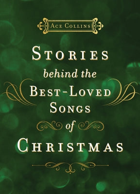Cover Image for Stories Behind the Best-Loved Songs of Christmas: Heartwarming Stories Behind Popular Carols - The Perfect Christian Holiday Gift -- Ace Collins, Hardcover