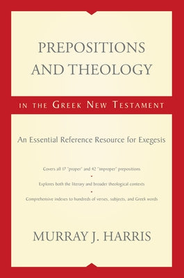 Cover Image for Prepositions and Theology in the Greek New Testament: An Essential Reference Resource for Exegesis -- Murray J. Harris, Paperback