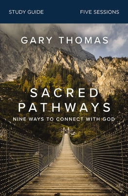 Sacred Pathways Bible Study Guide: Nine Ways to Connect with God -- Gary Thomas, Paperback