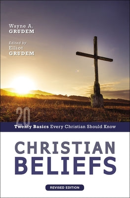 Cover Image for Christian Beliefs, Revised Edition: Twenty Basics Every Christian Should Know -- Wayne A. Grudem, Paperback