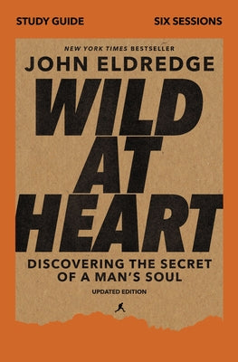 Cover Image for Wild at Heart Study Guide, Updated Edition: Discovering the Secret of a Man's Soul -- John Eldredge, Paperback