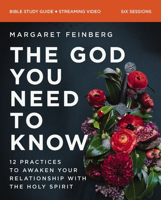 Cover Image for The God You Need to Know Study Guide Plus Streaming Video: 12 Practices to Awaken Your Relationship with the Holy Spirit -- Margaret Feinberg, Paperback