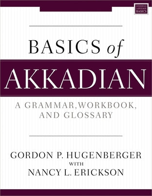 Cover Image for Basics of Akkadian: A Grammar, Workbook, and Glossary -- Gordon P. Hugenberger, Paperback