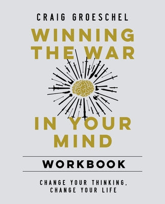 Cover Image for Winning the War in Your Mind Workbook: Change Your Thinking, Change Your Life -- Craig Groeschel, Paperback
