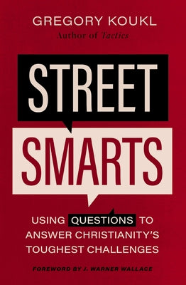 Cover Image for Street Smarts: Using Questions to Answer Christianity's Toughest Challenges -- Gregory Koukl, Paperback